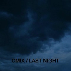 CMIX / LAST NIGHT