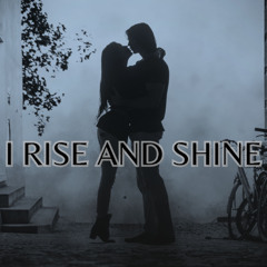 I Rise and Shine