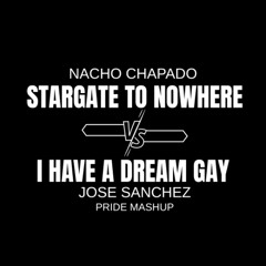 STARGATE TO NOWHERE vs I HAVE A DREAM (GAY)