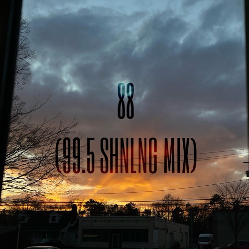 88  (99.5 SHNLNG FM MIX)
