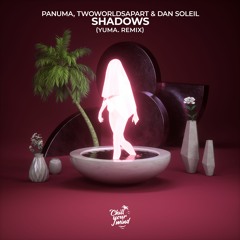 Panuma, TwoWorldsApart & Dan Soleil - Shadows (yuma. Remix)