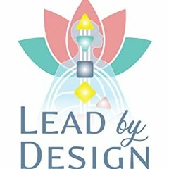 Read ❤️ PDF Lead by Design: Applying Human Design Principles to Leadership Strategies by  Kristi