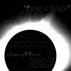 "She Is Black" eclipse of the son