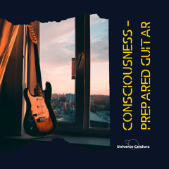 Consciousness – Prepared Guitar