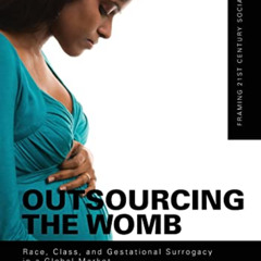 VIEW EPUB 📄 Outsourcing the Womb: Race, Class and Gestational Surrogacy in a Global