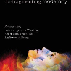 ❤PDF❤ READ✔ ONLINE✔ De-Fragmenting Modernity: Reintegrating Knowledge with Wisd