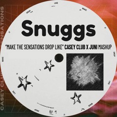 Casey Club x Juni - Make the Sensations Drop Like (Snuggs Mashup)