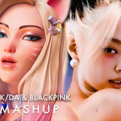 KDA feat. Blackpink Mashup (More /How You Like That /The Baddest /Ddu-du Ddu-du /Kill This Love)