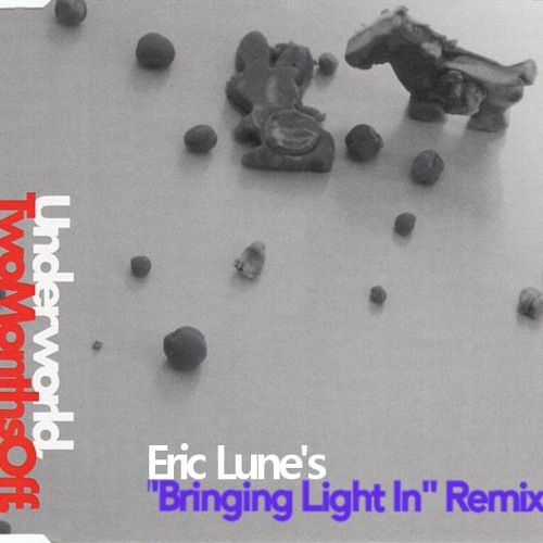 Underworld - Two Months Off (Eric Lune's 'Bringing Light In' Remix) [Free Download]