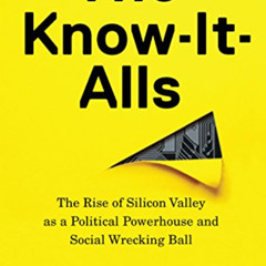 Read EBOOK 📔 The Know-It-Alls: The Rise of Silicon Valley as a Political Powerhouse