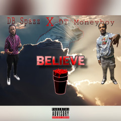 DB Spazz x DT Moneyboy - Believe