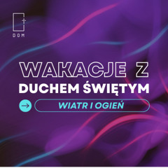 Wakacje z Duchem Świętym – Cz.2 - Wiatr i Ogień - Tomasz Wiącek
