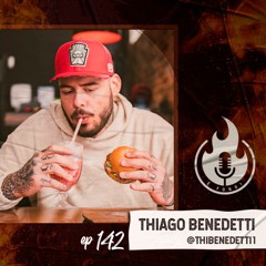 É Fogo! #142 - Thiago Benedetti