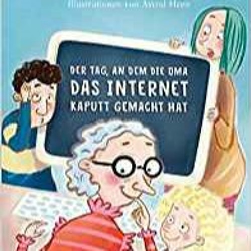 Stream [PDF] 💖 Der Tag, an dem die Oma das Internet kaputt gemacht hat