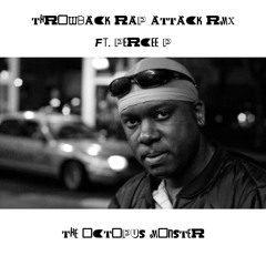 THROWBACK RAP ATTACK - RMX - ft. PERCEE P - prod. THE OCTOPUS MONSTER