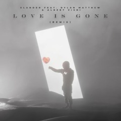 Slander - Love Is Gone (Albert Vishi Remix) Feat. Dylan Matthew