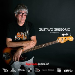 GUSTAVO GREGORIO entrevista BAJO FONDO RADIO CLUB
