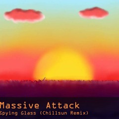 Massive Attack - Spying Glass (Chillsun Remix)