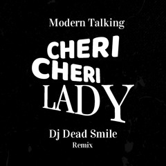 Modern Talking - Cheri Cheri Lady (DJ DEAD SMILE Bootleg)