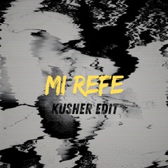 Mi Refe - Kusher Edit - FREE DOWNLOAD