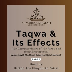 Part 2 - Taqwa & Its Effects by Shaykh al-Allāmah Rabee al-Madkhali (حفظه الله) - Ustādh Faisal
