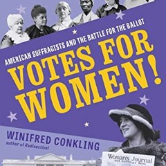 [ACCESS] [PDF EBOOK EPUB KINDLE] Votes for Women!: American Suffragists and the Battle for the Ballo