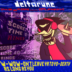 (V1.5) W WOW ON'T LEAVE YA TO YO-DEATH AS LONG AS YOU - //Deltarune: The Same Same Same Same Same Same Puppet\\