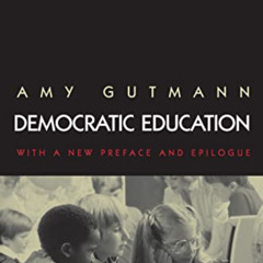 [Download] PDF ✓ Democratic Education: Revised Edition by  Amy Gutmann [PDF EBOOK EPU