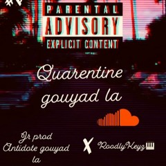 Quarantine Gouyad la-JR prod Kompa Ft Roodlykeyz