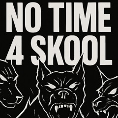 NO TIME 4 SKOOL - FREE DL