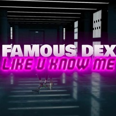 Famous Dex - Like U Know Me (Official Music Audio)