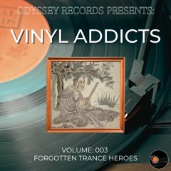 Odyssey Records - Vinyl Addicts 003: Forgotten Trance Heroes [Trance: 141-147bpm]