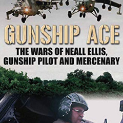 [VIEW] KINDLE 💞 Gunship Ace: The Wars of Neall Ellis, Gunship Pilot and Mercenary by