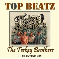 Top Beatz Presents The Teskey Brothers Quarantine Mix