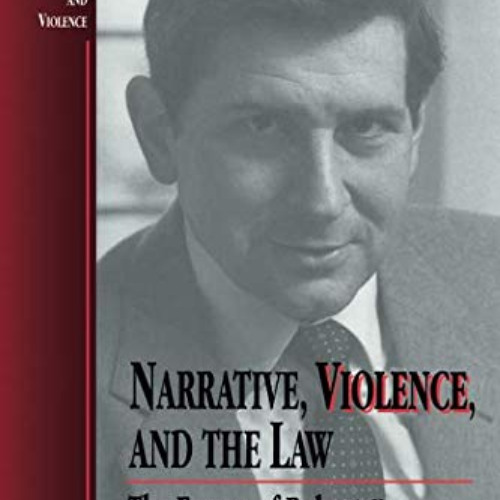 FREE PDF 💙 Narrative, Violence, and the Law: The Essays of Robert Cover (Law, Meanin