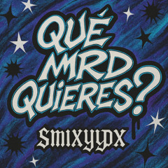 que mrd quieres? - smixyyDX