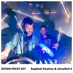 SHTGN PDCST #37 - Raphael Kosmos & Uncalled 4