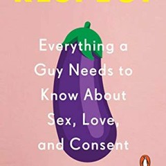 [DOWNLOAD] KINDLE 📝 Respect: Everything a Guy Needs to Know About Sex, Love, and Con