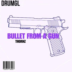 Bullet From A Gun - Thornz [DRMGL 6] (Free DL)