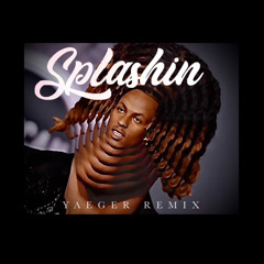 "Splashin" - Yaeger Remix