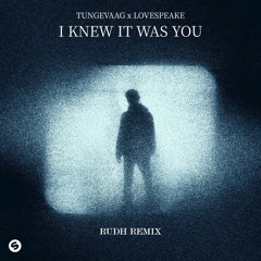 Tungevaag x Lovespeake - I Knew It Was You (Rudh Remix)