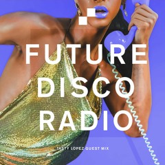 Future Disco Radio - 162 - Tasty Lopez Guest Mix