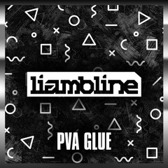 LIAM BLINE - PVA GLUE