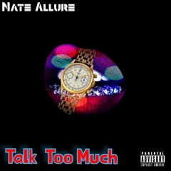 Nate Allure - Talk Too Much ( Prod By. Gibbo x Ouhboy)