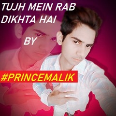 Tujh mein Rab dikhta hai by #PrinceMalik