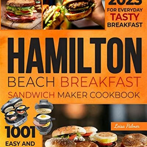 Hamilton Beach Breakfast Sandwich Maker Cookbook: Tasty and Unique