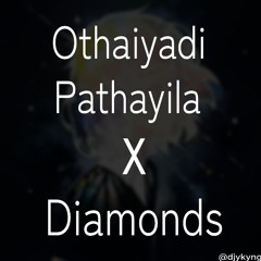 Othaiyadi Pathayila X Diamonds - ykyng