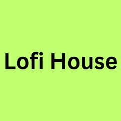 LoFi House
