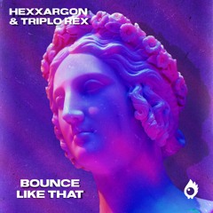 Hexxargon & Triplo Rex - Bounce Like That