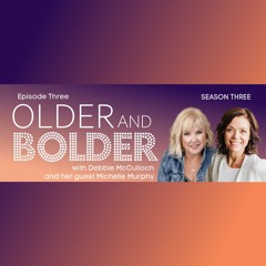 Older & Bolder Season 3 Episode 3: Living Life On Purpose With Michelle Murphy